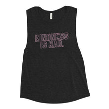 Load image into Gallery viewer, Kindness Is Rad Ladies’ Muscle Tank
