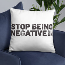 Load image into Gallery viewer, Stop Being Negative Basic Pillow
