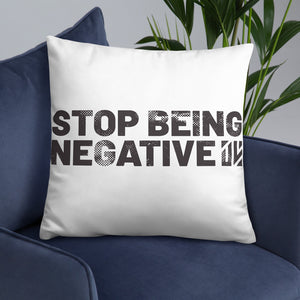 Stop Being Negative Basic Pillow