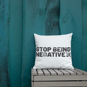 Stop Being Negative Premium Pillow