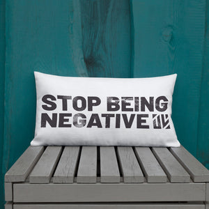 Stop Being Negative Premium Pillow